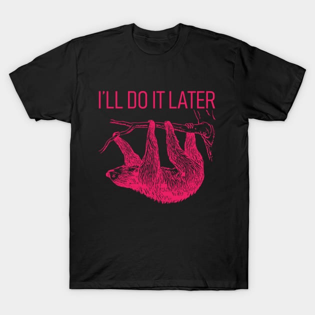 I'll Do It Later Lazy - Sloth T-Shirt T-Shirt by Tees_N_Stuff